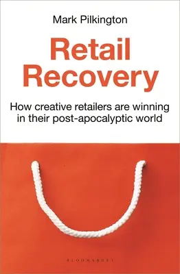 Le rétablissement du commerce de détail : Comment les détaillants créatifs gagnent dans un monde post-apocalyptique - Retail Recovery: How Creative Retailers Are Winning in Their Post-Apocalyptic World