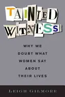 Tainted Witness : Pourquoi nous doutons de ce que les femmes disent de leur vie - Tainted Witness: Why We Doubt What Women Say about Their Lives