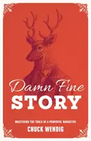 Une belle histoire : Maîtriser les outils d'une narration puissante - Damn Fine Story: Mastering the Tools of a Powerful Narrative