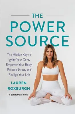 La source d'énergie : La clé cachée pour enflammer votre cœur, donner du pouvoir à votre corps, évacuer le stress et réaligner votre vie - The Power Source: The Hidden Key to Ignite Your Core, Empower Your Body, Release Stress, and Realign Your Life