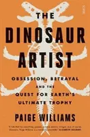 Dinosaur Artist - obsession, trahison et quête du trophée ultime de la Terre - Dinosaur Artist - obsession, betrayal, and the quest for Earth's ultimate trophy