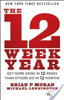 L'année en 12 semaines : Obtenez plus de résultats en 12 semaines que les autres en 12 mois - The 12 Week Year: Get More Done in 12 Weeks Than Others Do in 12 Months