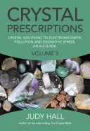 Crystal Prescriptions : Les solutions cristallines à la pollution électromagnétique et au stress géopathique : un guide de A à Z - Crystal Prescriptions: Crystal Solutions to Electromagnetic Pollution and Geopathic Stress an A-Z Guide