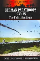 Les parachutistes allemands 1939-45 : Les Fallschirmjger - German Paratroops 1939-45: The Fallschirmjger