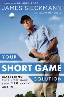 Votre solution pour le jeu court : Maîtriser la finesse du jeu à partir de 120 yards et plus - Your Short Game Solution: Mastering the Finesse Game from 120 Yards and in