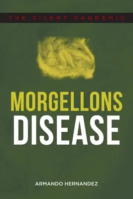 La maladie de Morgellons : La pandémie silencieuse - Morgellons Disease: The Silent Pandemic