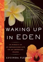 Waking Up in Eden : À la poursuite d'une vie passionnée sur une île en péril - Waking Up in Eden: In Pursuit of an Impassioned Life on an Imperiled Island