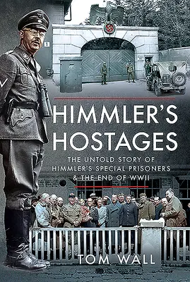 Les otages de Himmler : L'histoire inédite des prisonniers spéciaux de Himmler et de la fin de la Seconde Guerre mondiale - Himmler's Hostages: The Untold Story of Himmler's Special Prisoners and the End of WWII