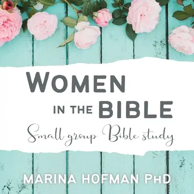 Les femmes dans la Bible : étude biblique en petit groupe - Women in the Bible Small Group Bible Study