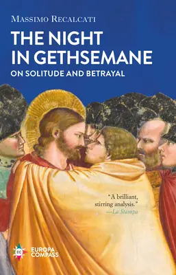 La nuit à Gethsémani : La solitude et la trahison - The Night in Gethsemane: On Solitude and Betrayal