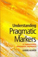 Comprendre les marqueurs pragmatiques : Une approche pragmatique variationnelle - Understanding Pragmatic Markers: A Variational Pragmatic Approach