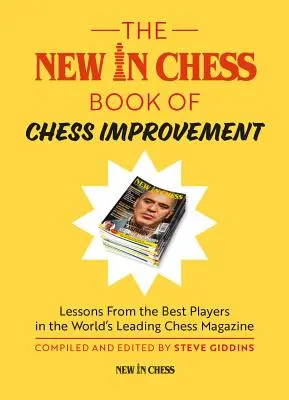 Le nouveau livre d'amélioration des échecs : Leçons des meilleurs joueurs dans le plus grand magazine d'échecs au monde - The New in Chess Book of Chess Improvement: Lessons from the Best Players in the World's Leading Chess Magazine