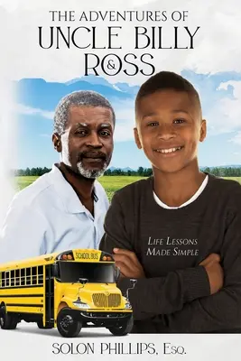 Les aventures de l'oncle Billy et de Ross : Les leçons de vie en toute simplicité - The Adventures of Uncle Billy and Ross: Life Lessons Made Simple