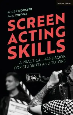 Screen Acting Skills : Un manuel pratique pour les étudiants et les tuteurs - Screen Acting Skills: A Practical Handbook for Students and Tutors