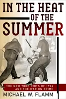 Dans la chaleur de l'été : Les émeutes de 1964 à New York et la guerre contre le crime - In the Heat of the Summer: The New York Riots of 1964 and the War on Crime