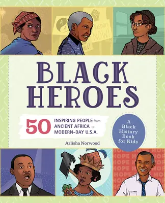 Les héros noirs : Un livre d'histoire des Noirs pour les enfants : 51 personnes inspirantes de l'Afrique ancienne aux États-Unis d'aujourd'hui. - Black Heroes: A Black History Book for Kids: 51 Inspiring People from Ancient Africa to Modern-Day U.S.A.
