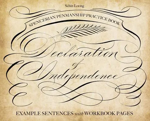 Livre de pratique de la calligraphie spencérienne : La Déclaration d'Indépendance : Phrases d'exemple avec pages de cahier d'exercices - Spencerian Penmanship Practice Book: The Declaration of Independence: Example Sentences with Workbook Pages