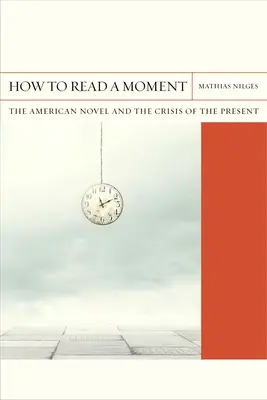 Comment lire un moment, 38 : Le roman américain et la crise du présent - How to Read a Moment, 38: The American Novel and the Crisis of the Present