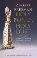 Ossements sacrés, poussière sacrée : comment les reliques ont façonné l'histoire de l'Europe médiévale - Holy Bones, Holy Dust: How Relics Shaped the History of Medieval Europe