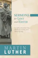 Sermons pour le Carême et Pâques : Y compris le jour de l'Ascension, le dimanche de la Pentecôte et le dimanche de la Trinité - Sermons for Lent and Easter: Including Ascension Day, Pentecost Sunday, and Trinity Sunday