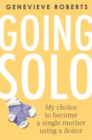 Going Solo : Mon choix de devenir une mère célibataire en faisant appel à un donneur - Going Solo: My Choice to Become a Single Mother Using a Donor