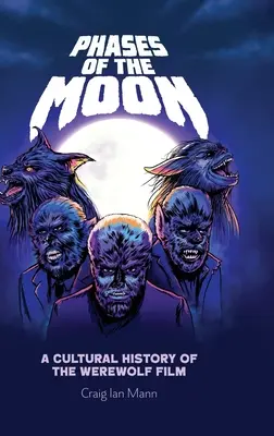 Les phases de la lune : Une histoire culturelle du film de loup-garou - Phases of the Moon: A Cultural History of the Werewolf Film