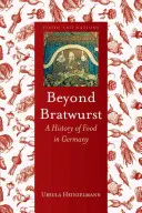 Au-delà de la Bratwurst : Une histoire de l'alimentation en Allemagne - Beyond Bratwurst: A History of Food in Germany