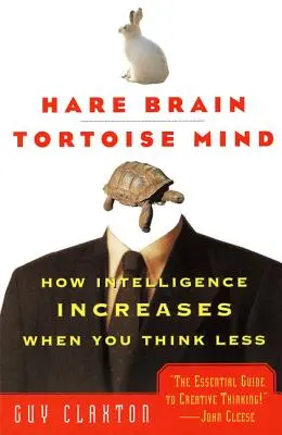 Cerveau de lièvre, esprit de tortue : comment l'intelligence augmente quand on pense moins - Hare Brain, Tortoise Mind: How Intelligence Increases When You Think Less