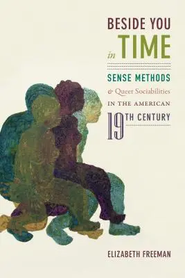 Beside You in Time : Sense Methods and Queer Sociabilities in the American Nineteenth Century (À côté de vous dans le temps : méthodes de détection et sociétés homosexuelles au dix-neuvième siècle américain) - Beside You in Time: Sense Methods and Queer Sociabilities in the American Nineteenth Century