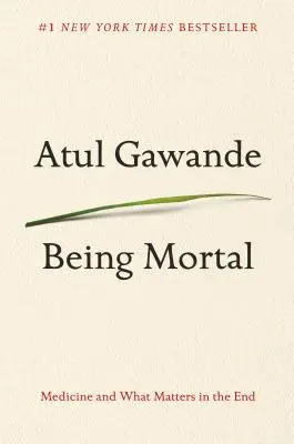 Être mortel : La médecine et ce qui compte à la fin - Being Mortal: Medicine and What Matters in the End