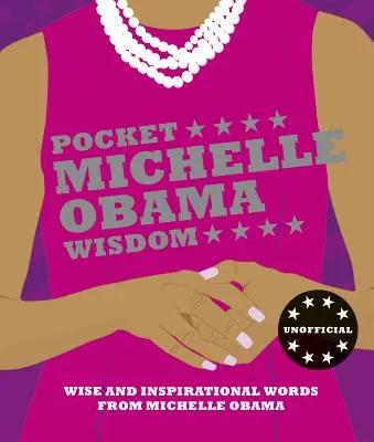 Pocket Michelle Obama Wisdom : Les mots sages et inspirants de Michelle Obama - Pocket Michelle Obama Wisdom: Wise and Inspirational Words from Michelle Obama