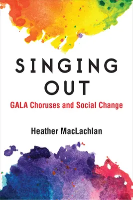 Singing Out : Les chœurs de gala et le changement social - Singing Out: Gala Choruses and Social Change