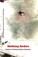 Les corps qui marchent : Documents, provocations, actions des nouveaux mouvements de la marche, la conférence - Walking Bodies: Papers, Provocations, Actions from Walking's New Movements, the Conference