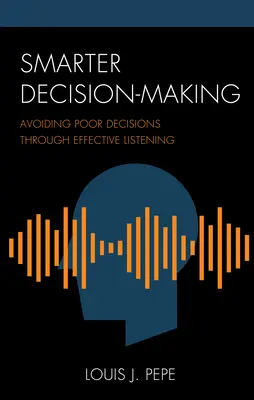 Une prise de décision plus intelligente : Éviter les mauvaises décisions grâce à une écoute efficace - Smarter Decision-Making: Avoiding Poor Decisions through Effective Listening