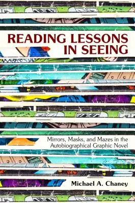 Leçons de lecture sur la vision : Miroirs, masques et labyrinthes dans le roman graphique autobiographique - Reading Lessons in Seeing: Mirrors, Masks, and Mazes in the Autobiographical Graphic Novel