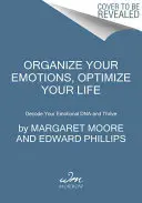 Organisez vos émotions, optimisez votre vie : Décoder votre ADN émotionnel et prospérer - Organize Your Emotions, Optimize Your Life: Decode Your Emotional Dna-And Thrive