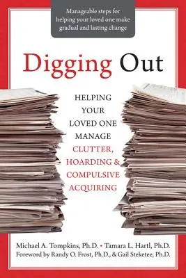 Digging Out : Helping Your Loved One Manage Clutter, Hoarding, and Compulsive Acquiring (en anglais) - Digging Out: Helping Your Loved One Manage Clutter, Hoarding, and Compulsive Acquiring