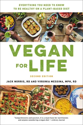 Vegan pour la vie : Tout ce qu'il faut savoir pour être en bonne santé avec un régime à base de plantes - Vegan for Life: Everything You Need to Know to Be Healthy on a Plant-Based Diet
