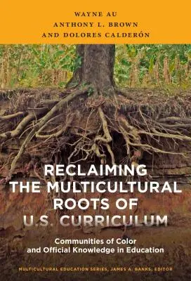 Récupérer les racines multiculturelles du curriculum américain : Communautés de couleur et savoirs officiels dans l'éducation - Reclaiming the Multicultural Roots of U.S. Curriculum: Communities of Color and Official Knowledge in Education