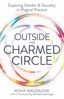 En dehors du cercle charmant : Explorer le genre et la sexualité dans la pratique magique - Outside the Charmed Circle: Exploring Gender & Sexuality in Magical Practice