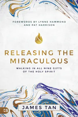 Libérer le miraculeux : Marcher dans les neuf dons du Saint-Esprit - Releasing the Miraculous: Walking in All Nine Gifts of the Holy Spirit