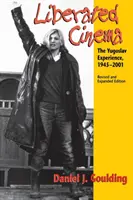 Le cinéma libéré : l'expérience yougoslave, 1945-2001 - Liberated Cinema: The Yugoslav Experience, 1945-2001