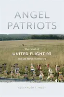 Les anges patriotes : L'écrasement du vol United 93 et le mythe de l'Amérique - Angel Patriots: The Crash of United Flight 93 and the Myth of America