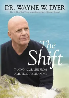 Le changement : Passer de l'ambition au sens de la vie - The Shift: Taking Your Life from Ambition to Meaning