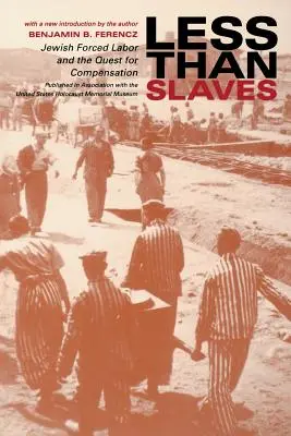 Moins que des esclaves : Le travail forcé juif et la quête de compensation - Less Than Slaves: Jewish Forced Labor and the Quest for Compensation