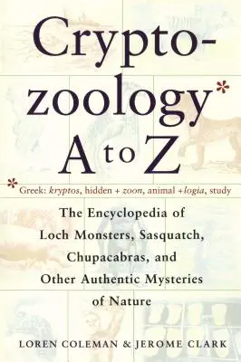 Cryptozoologie A à Z : L'encyclopédie des monstres du Loch Sasquatch Chupacabras et autres M authentiques - Cryptozoology A to Z: The Encyclopedia of Loch Monsters Sasquatch Chupacabras and Other Authentic M