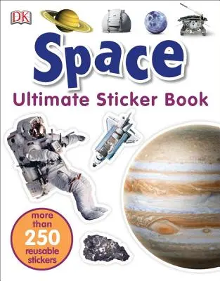 Livre d'autocollants ultime : L'espace : Plus de 250 autocollants réutilisables - Ultimate Sticker Book: Space: More Than 250 Reusable Stickers