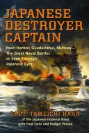 Capitaine d'un destroyer japonais : Pearl Harbor, Guadalcanal, Midway - Les grandes batailles navales vues par les Japonais - Japanese Destroyer Captain: Pearl Harbor, Guadalcanal, Midway - The Great Naval Battles as Seen Through Japanese Eyes