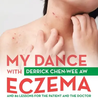 Ma danse avec l'eczéma : Et 80 leçons pour le patient et le médecin - My Dance with Eczema: And 80 Lessons for the Patient and the Doctor