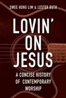 Lovin' on Jesus : Une histoire concise du culte contemporain - Lovin' on Jesus: A Concise History of Contemporary Worship